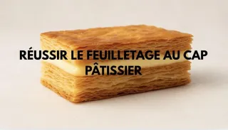 Réussir le feuilletage au CAP Pâtissier : méthode, erreurs à éviter et astuces