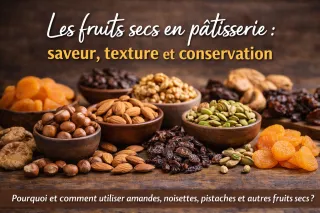 Fruits secs en pâtisserie : goût, texture et maîtrise niveau CAP