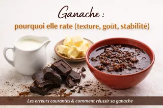 Ganache ratée : pourquoi elle devient trop liquide, granuleuse ou tranche (et comment la réussir au CAP Pâtisserie)