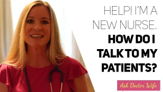 #3 - Help, I'm a new nurse! How do I talk to my patients?