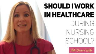 #4 - Should I work in healthcare during Nursing School?