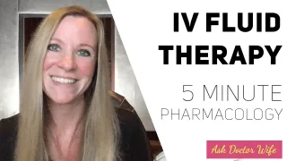 #20 - IV Fluid Therapy. 5 Minute Pharmacology
