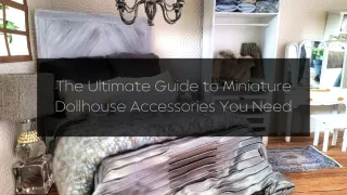 The Ultimate Guide to Miniature Dollhouse Accessories You Need