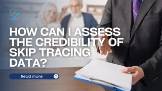 How Can I Assess The Credibility Of Skip Tracing Data?