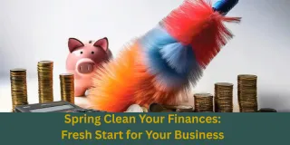 Spring Clean Your Finances: A Fresh Start for Your Business