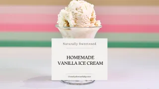 Naturally Sweetened Homemade Vanilla Ice Cream 