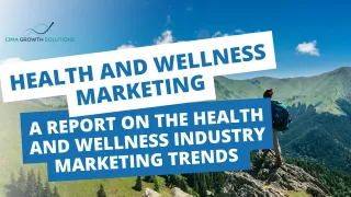 Health and Wellness Marketing: A Report on the Health and Wellness Industry’s Marketing Trends in 2023