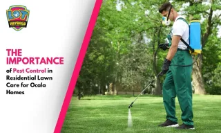 Pest Control's Value in Ocala Residential Lawn Care
