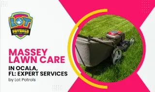 Massey Lawn Care in Ocala, FL: Expert Services by Lot Patrols