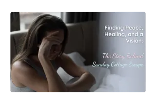 Finding Peace, Healing, and a Vision: The Story Behind Sunday Cottage Escape
