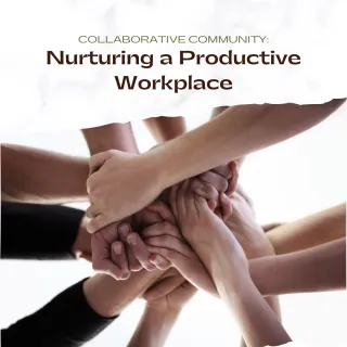 Collaborative Community: Nurturing a Productive Workplace