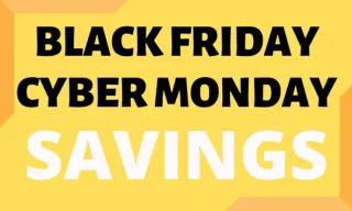 Black Friday and Cyber Monday Savings!