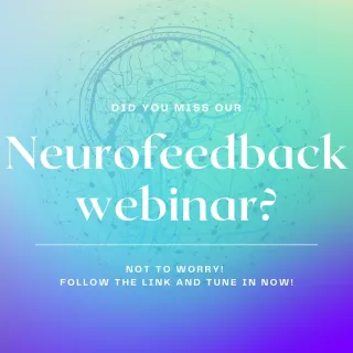 Did you miss our Neurofeedback Webinar?