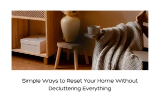 Simple Ways to Reset Your Home Without Decluttering Everything