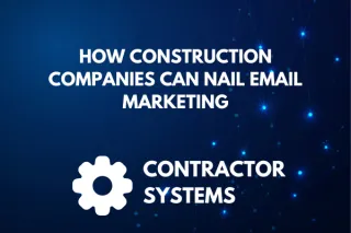 How Construction Companies Can Nail Email Marketing