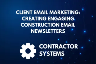 Client Email Marketing: Creating Engaging Construction Email Newsletters