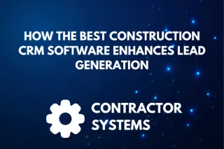 Constructing Success: How the Best Construction CRM Software Enhances Lead Generation