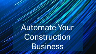 Streamlining Your Construction Business with Automation and Workflows