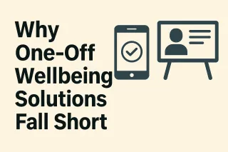 Why One-Off Wellbeing Solutions Fall Short