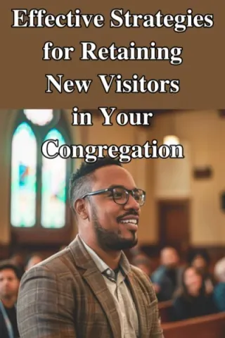 Effective Strategies for Retaining New Visitors in Your Congregation