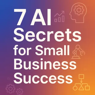 7 AI-Powered Secrets to Unlock Your Small Business Potential in 2025
