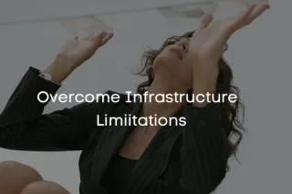 Overcome Infrastructure Limitations for Business Growth