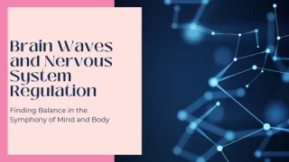 Brain Waves and Nervous System Regulation: Finding Balance in the Symphony of Mind and Body