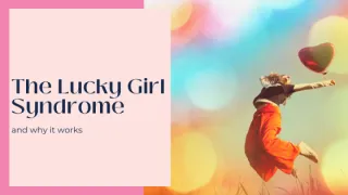 Lucky Girl Syndrome: what is it, and does it matter?