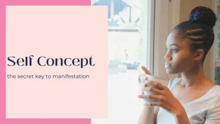 Self Concept: the key to manifestation