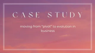 Case Study: From Pivot To Evolution