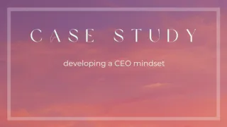 Case Study: Developing a CEO mindset