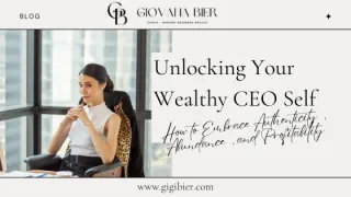 Unlocking Your Wealthy CEO Self: How to Embrace Authenticity, Abundance, and Profitability