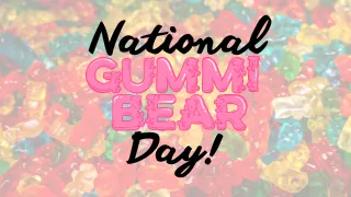 NATIONAL GUMMI BEAR DAY