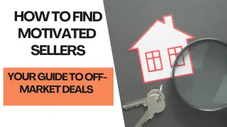How to Find Motivated Sellers: 4 Proven Strategies for Off-Market Real Estate Deals
