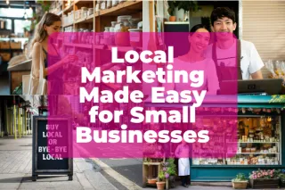 Local Marketing Made Easy for Small Businesses
