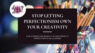 Stop Letting Perfectionism Own Your Creativity