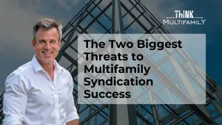 The Two Biggest Threats to Multifamily Syndication Success