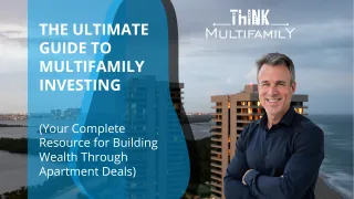 The Ultimate Guide to Multifamily Investing: Your Complete Resource for Building Wealth Through Apartment Deals)