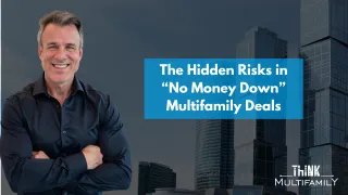 The Hidden Risks in “No Money Down” Multifamily Deals