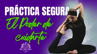 Práctica Segura y Efectiva en YogaDanzaHolístico®: El poder de cuidar tu cuerpo y tu energía