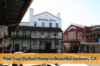 Find Your Perfect Home in Beautiful Jackson, CA