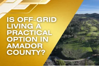 Rural Self-Sufficiency in Amador County: Is Off-Grid Living a Practical Option Here?