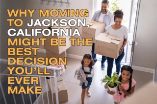 Why Moving to Jackson, California Might Be the Best Decision You’ll Ever Make