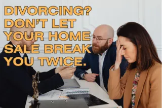 Selling Your Home During a Divorce: How to Protect Your Peace—and Your Equity