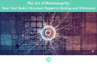 The Art of Biotensegrity: How Your Body’s Structure Supports Healing and Wholeness