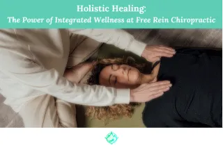 Holistic Healing ✨ The Power of Integrated Wellness at Free Rein Chiropractic
