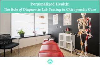 Personalized Health: The Role of Diagnostic Lab Testing in Chiropractic Care