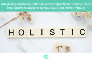 Integrating Functional Nutrition and Chiropractic for Holistic Health