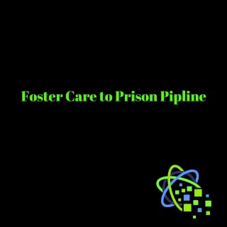 Foster Care to Prison Pipeline