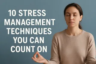 10 Stress Management Techniques You Can Count On